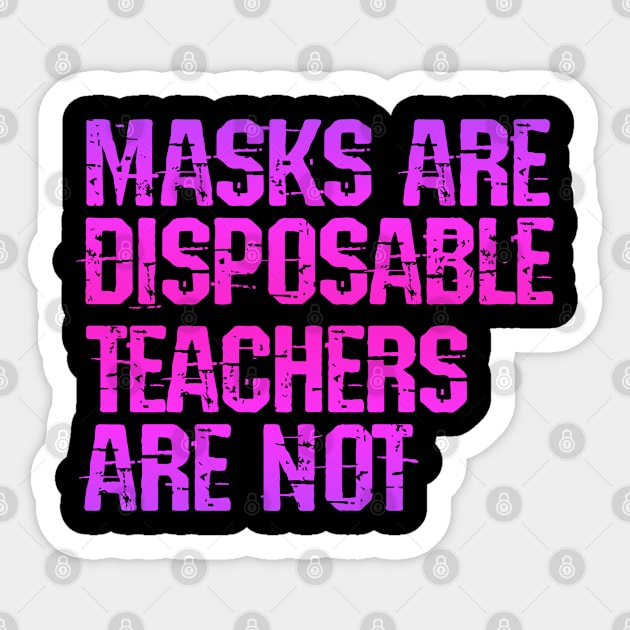 Masks are disposable, teachers are not. I can't teach from the grave. Teacher, student lives matter. No masks, no schools. Reopening. Trust science, dr Fauci. Save education Sticker by IvyArtistic